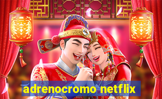 adrenocromo netflix